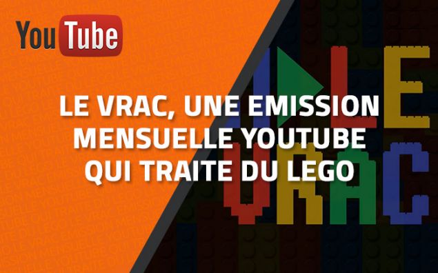 LE VRAC, une émission mensuelle Youtube qui traite du LEGO
