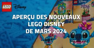 Aperçu des nouveaux LEGO Disney de Mars 2024