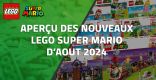 Aperçu des nouveaux LEGO Super Mario d'Août 2024