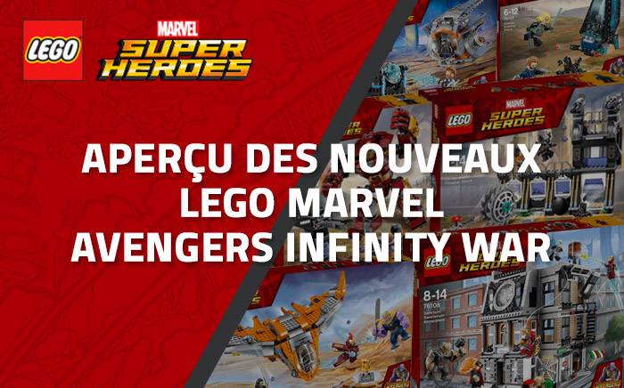 Aperçu des nouveaux LEGO Marvel Avengers Infinity War (Mars 2018) Aperçu des nouveaux LEGO Marvel Avengers Infinity War (Mars 2018)