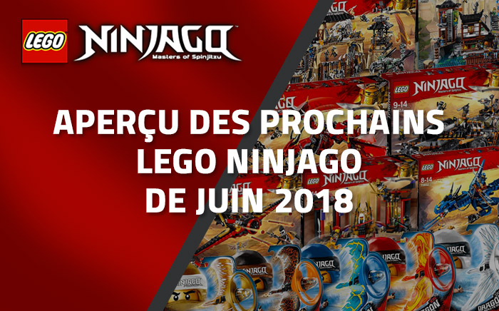 Aperçu des prochains LEGO Ninjago de Juin 2018 Aperçu des prochains LEGO Ninjago de Juin 2018
