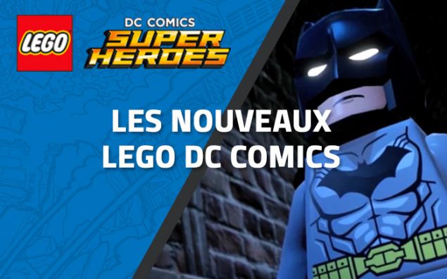 Les nouveaux LEGO DC Comics prévus pour cet été !