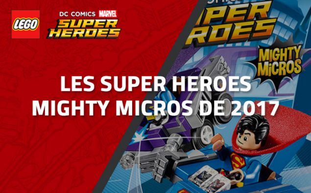 Les Super Heroes Mighty Micros LEGO de 2017