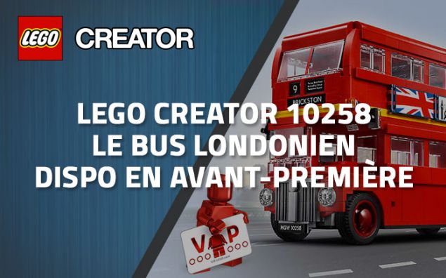 LEGO Creator 10258 Le bus londonien est dispo en avant-première VIP