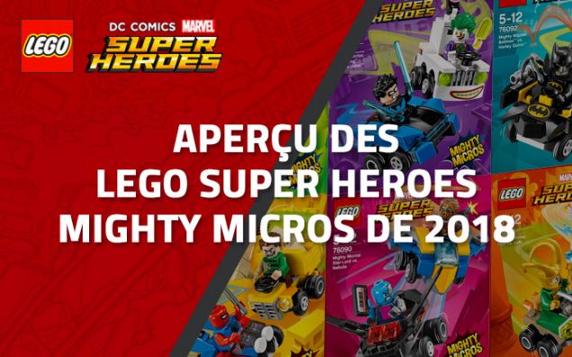 Aperçu des LEGO Super Heroes Mighty Micros de 2018