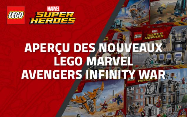Aperçu des nouveaux LEGO Marvel Avengers Infinity War (Mars 2018)