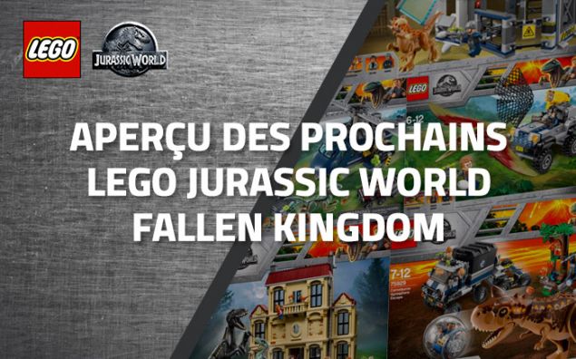 Aperçu des prochains LEGO Jurassic World Fallen Kingdom (Avril 2018)
