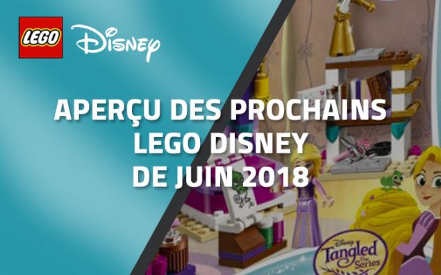 Aperçu des prochains LEGO Disney de Juin 2018