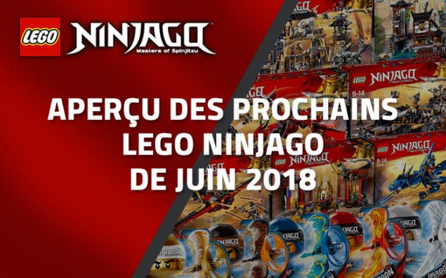 Aperçu des prochains LEGO Ninjago de Juin 2018