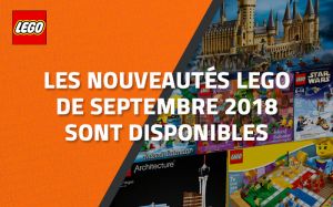 Les nouveautés LEGO de Septembre 2018 sont disponibles