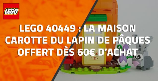 LEGO 40449 La maison carotte du lapin de Pâques offert dès 60€ d’achat