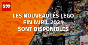 Les nouveautés LEGO du 26 Avril 2021 sont disponibles
