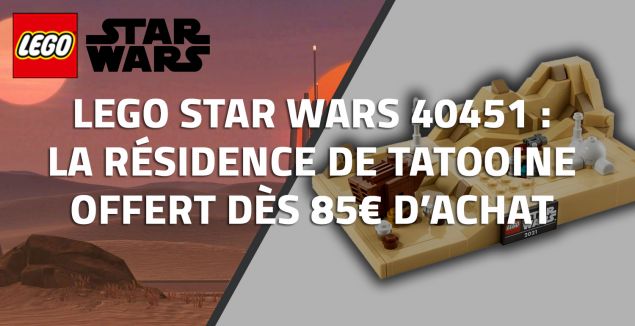 LEGO Star Wars 40451 : La résidence de Tatooine offert dès 85€ d’achat