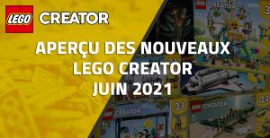 Aperçu des nouveaux LEGO Creator de Juin 2021