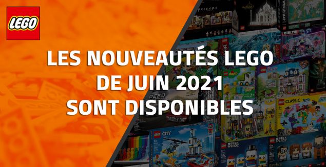 Les nouveautés LEGO de Juin 2021 sont disponibles