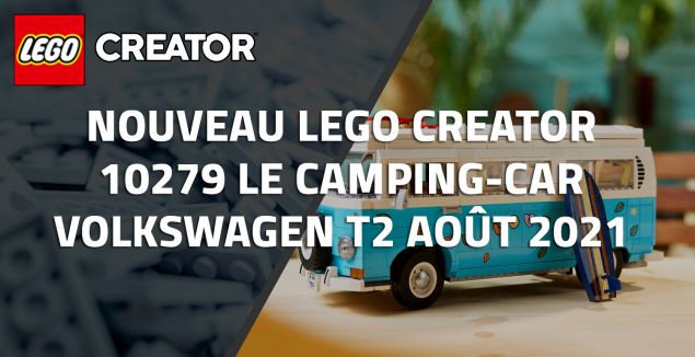 Nouveau LEGO Creator 10279 Le camping-car Volkswagen T2 août 2021
