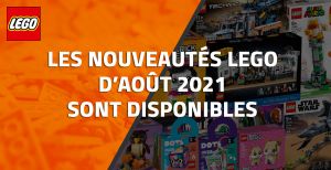 Les nouveautés LEGO d'Août 2021 sont disponibles