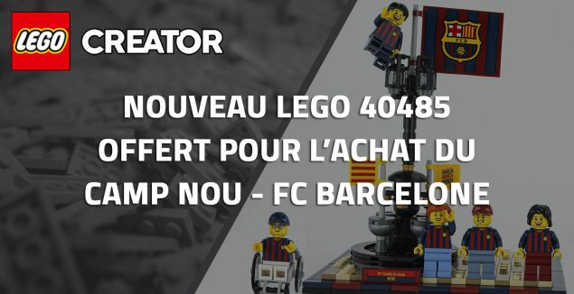 Nouveau LEGO 40485 offert pour l'achat du Camp Nou - FC Barcelone