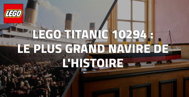 LEGO Titanic 10294 : Le Plus Grand Navire de l'Histoire / Novembre 2021