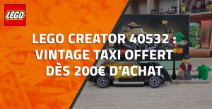 LEGO Creator 40532 : Vintage Taxi offert dès 200€ d’achat
