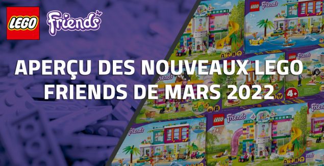 Aperçu des nouveaux LEGO Friends de Mars 2022