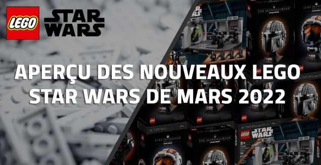 Aperçu des nouveaux LEGO Star Wars de Mars 2022