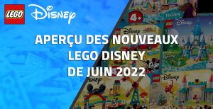 Aperçu des nouveaux LEGO Disney de Juin 2022