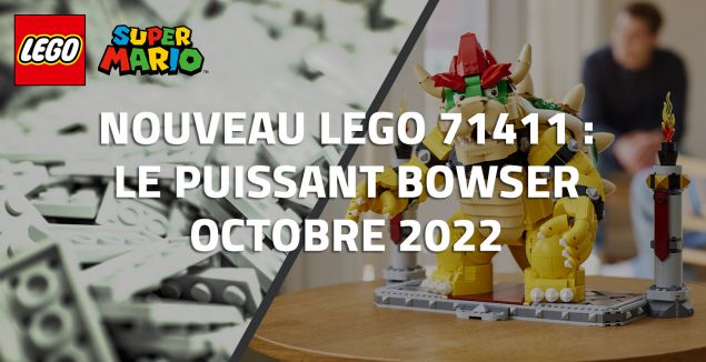 Nouveau LEGO Super Mario 71411 : Le puissant Bowser // Octobre 2022