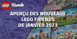 Aperçu des nouveaux LEGO Friends de Janvier 2023