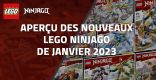 Aperçu des nouveaux LEGO Ninjago de Janvier 2023