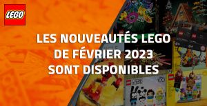 Les nouveautés LEGO de Février 2023 sont disponibles