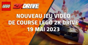Nouveau Jeu Vidéo de Course LEGO 2k Drive 19 Mai 2023
