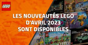 Les nouveautés LEGO d'Avril 2023 sont disponibles