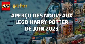 Aperçu des nouveaux LEGO Harry Potter de Juin 2023