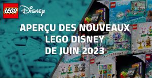 Aperçu des nouveaux LEGO Disney de Juin 2023