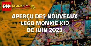 Aperçu des nouveaux LEGO Monkie Kid de Juin 2023
