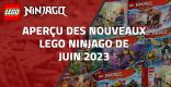 Aperçu des nouveaux LEGO Ninjago de Juin 2023