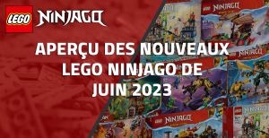 Aperçu des nouveaux LEGO Ninjago de Juin 2023