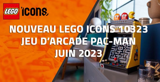 Nouveau LEGO Icons 10323 Jeu d’arcade PAC-MAN // Juin 2023