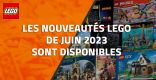 Les nouveautés LEGO de Juin 2023 sont disponibles
