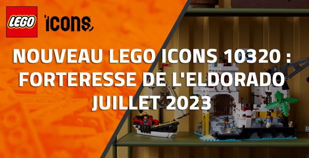 Nouveau LEGO Icons 10320 La forteresse de l’Eldorado // Juillet 2023