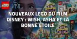 Nouveaux LEGO du film Disney : Wish, Asha et la bonne étoile // Octobre 2023