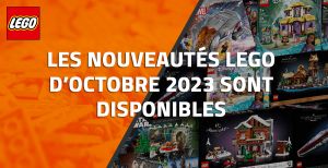 Les nouveautés LEGO d’Octobre 2023 sont disponibles