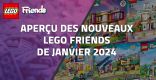 Aperçu des nouveaux LEGO Friends de Janvier 2024