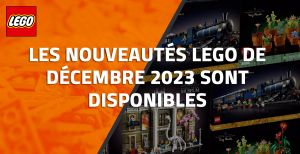 Les nouveautés LEGO de Décembre 2023 sont disponibles