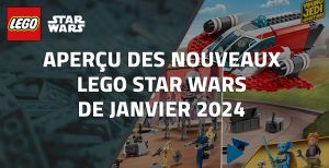 Aperçu des nouveaux LEGO Star Wars de Janvier 2024