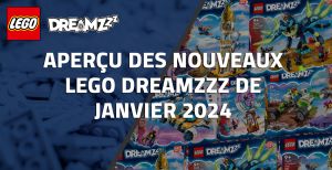 Aperçu des nouveaux LEGO Dreamzzz de Janvier 2024