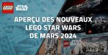 Aperçu des nouveaux LEGO Star Wars de Mars 2024