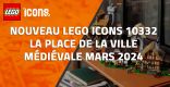 Nouveau LEGO Icons 10332 La place de la ville médiévale // Mars 2024