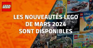 Les nouveautés LEGO de Mars 2024 sont disponibles